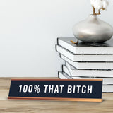 100% That B*tch 2 x 10" Desk Sign | Funny Home & Office Decor