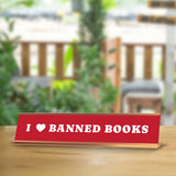 I Love Banned Books 2 x 10" Desk Sign | Funny Home & Office Decor