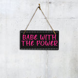 Babe With The Power 5x10 Hanging Plus Wall or Door Sign | Home & Office Decor