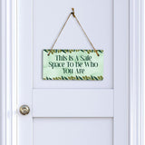 This Is A Safe Space To Be Who You Are 5" x 10" Hanging Wall or Door Sign | Funny & Positive Home Decor
