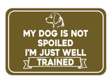 Classic Framed Plus My Dog Is Not Spoiled I'm Just Well Trained Wall or Door Sign | Funny Home Decor