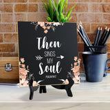 Then Sings My Soul Psalm 84:2 5"x 5" Square Table Sign With Acrylic Easel | Religious Home Decor