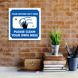 Square Plus Your Mother Isn't Here Please Clean Your Own Mess Door or Wall Sign | Workplace Cleaning Signage