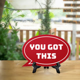 You Got This Oval Speech Bubble (6 x 4") Table Sign With Acrylic Easel