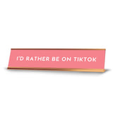 I'd Rather Be On TikTok 2 x 10" Desk Sign | Funny Home & Office Decor
