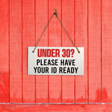 Under 30? Please Have Your ID Ready 5x10 Hanging Plus Wall or Door Sign | Public Signage