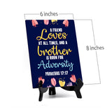 A friend loves at all times, and a brother is born for adversity Proverbs 17:17 6 x 8" Table Sign With Acrylic Easel | Religious Bible Quotes Decor