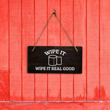 Wipe It Wipe It Real Good 5x10 Hanging Plus Wall or Door Sign | Funny Home Decor