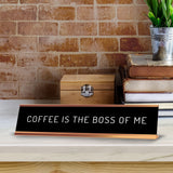 Coffee Is The Boss Of Me 2 x 10" Desk Sign | Funny Home & Office Decor