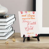 And Jesus answered them, Have faith in God Mark 11:22 6 x 8" Table Sign With Acrylic Easel | Religious Bible Quotes Decor