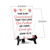 This is my commandment that you love one another as I have loved you John 15:12 6 x 8" Table Sign With Acrylic Easel | Religious Bible Quotes Decor