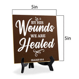 By His Wounds We Are Healed Isaiah 53:5 5"x 5" Square Table Sign With Acrylic Easel | Religious Home Decor