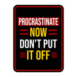 Portrait Round Plus Procrastinate Now, Don't Put it Off Wall or Door Sign