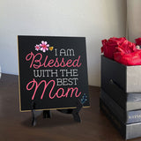 I Am Blessed With The Best Mom 5"x 5" Square Table Sign With Acrylic Easel | Religious Home & Office Decor