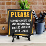 Please Be Considerate to Our Neighbors and Keep Noise to a Minimum When Leaving 5"x 5" Square Table Sign With Acrylic Easel | Home & Office Décor