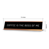 Coffee Is The Boss Of Me 2 x 10" Desk Sign | Funny Home & Office Decor