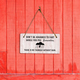 Don't Be Ashamed To Fart While You Pee Remember, There Is No Thunder Without Rain. 5x10 Hanging Plus Wall or Door Sign
