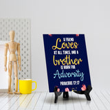 A friend loves at all times, and a brother is born for adversity Proverbs 17:17 6 x 8" Table Sign With Acrylic Easel | Religious Bible Quotes Decor