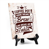 Coffee Pot Where Dreams Brew and Breaks Are Taken Table Sign with Acrylic Stand (6x8“) | Coffee Lovers | Office & Home Table Signs
