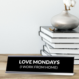 Love Mondays (I Work From Home) Silver Frame Desk Sign (2x8") | Durable Plate | Strong Frame | Home Office Sarcastic Funny Desk Sign | Ideal Co-worker or Family Gift