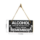 Alcohol Some Of The Best Times You'll Never Remember! 5x10 Hanging Plus Wall or Door Sign | Funny Home Decor