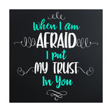 When I Am Afraid I Put My Trust In You 5"x 5" Square Table Sign With Acrylic Easel | Religious Home Decor