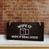 Wipe It Wipe It Real Good 5x10 Hanging Plus Wall or Door Sign | Funny Home Decor