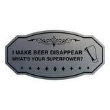 Signs ByLITA Victorian I make beer disappear, what's your superpower? Wall or Door Sign