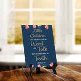 Little Children let us not love in word or talk but in deed and in truth John 3:18 6 x 8" Table Sign With Acrylic Easel | Religious Bible Quotes Decor