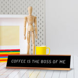Coffee Is The Boss Of Me 2 x 10" Desk Sign | Funny Home & Office Decor