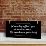 If Something Offends You, Please Let Us Know. We Can All Use A Good Laugh 5x10 Hanging Plus Wall or Door Sign | Funny Home Decor