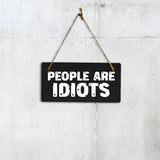 People Are Idiots 5x10 Hanging Plus Wall or Door Sign | Home & Office Decor