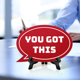 You Got This Oval Speech Bubble (6 x 4") Table Sign With Acrylic Easel