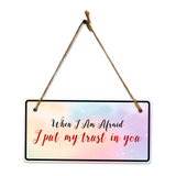When I Am Afraid I Put My Trust In You 5x10 Hanging Plus Wall or Door Sign | Religious Home Decor