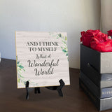 And I Think To Myself What A Wonderful World 5"x 5" Square Table Sign With Acrylic Easel | Religious Home Decor