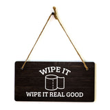 Wipe It Wipe It Real Good 5x10 Hanging Plus Wall or Door Sign | Funny Home Decor