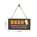 Beer Because Your Friends Just Aren't That Interesting! 5x10 Hanging Plus Wall or Door Sign | Funny Home Decor