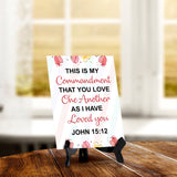 This is my commandment that you love one another as I have loved you John 15:12 6 x 8" Table Sign With Acrylic Easel | Religious Bible Quotes Decor