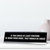 If you Could at Least Pretend to Work From Home, that Would be Great Silver Frame, Desk Sign (2x8") | Durable and Frame | Home Office Sarcastic Funny Desk Sign | Ideal Co-worker or Family Gift
