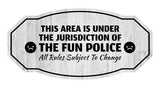 Victorian Plus This Area Is Under The Jurisdiction Of The Fun Police All Rules Subject To Change Wall or Door Sign | Neutral