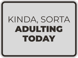 Classic Framed Plus Kinda, Sorta Adulting Today Wall or Door Sign | Funny Home & Office Signage