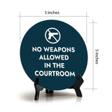 No Weapons Allowed in The Courtroom Circle Table Sign with Acrylic Stand (5x5") | Public Spaces Signage