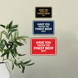 Signs ByLITA Classic Framed Have You Tasted The Finest Beer Yet? Wall or Door Sign