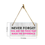 Never Forget You Are The Piece That Made The Difference 5" x 10" Hanging Wall or Door Sign | Positive Home Decor