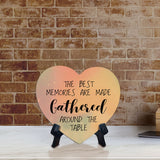 The Best Memories Are Made Gathered Around The Table Heart Table Sign with Acrylic Stand (6x5") | Religious Home Decor