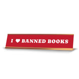 I Love Banned Books 2 x 10" Desk Sign | Funny Home & Office Decor