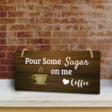 Pour Some Sugar On Me Love Coffee 5x10 Hanging Plus Wall or Door Sign | Funny Home Decor
