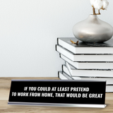 If you Could at Least Pretend to Work From Home, that Would be Great Silver Frame, Desk Sign (2x8") | Durable and Frame | Home Office Sarcastic Funny Desk Sign | Ideal Co-worker or Family Gift