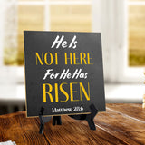 He Is Not Here For He Has Risen Matthew 28:6 5"x 5" Square Table Sign With Acrylic Easel | Religious Home Decor