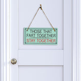 Those That Fart Together Stay Together 5x10 Hanging Plus Wall or Door Sign | Funny Home Decor